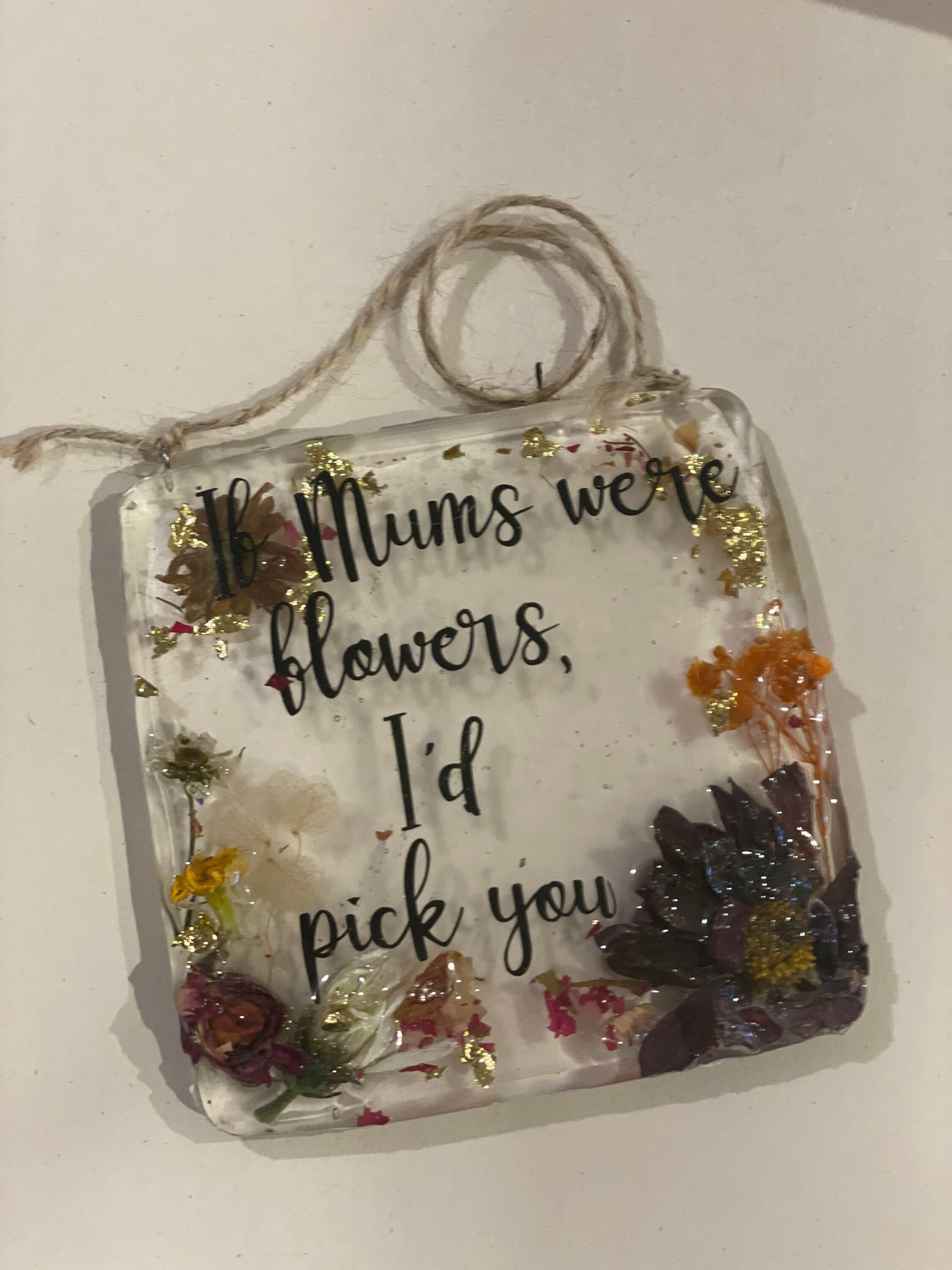 If mums were flowers I’d pick you, resin and real flower gift, Mother’s Day gift, birthday gift for her, flowers in resin gift, nature lover
