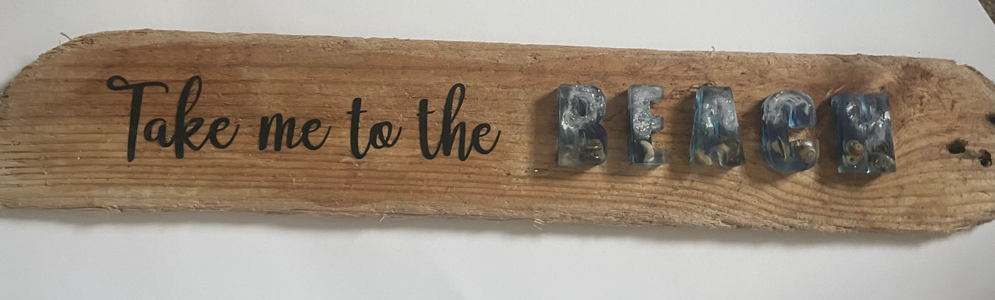 Take me to the beach, drift wood and resin sign,