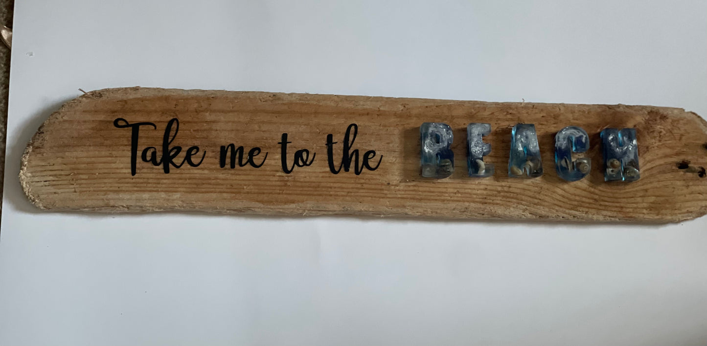 Take me to the beach, drift wood and resin sign,