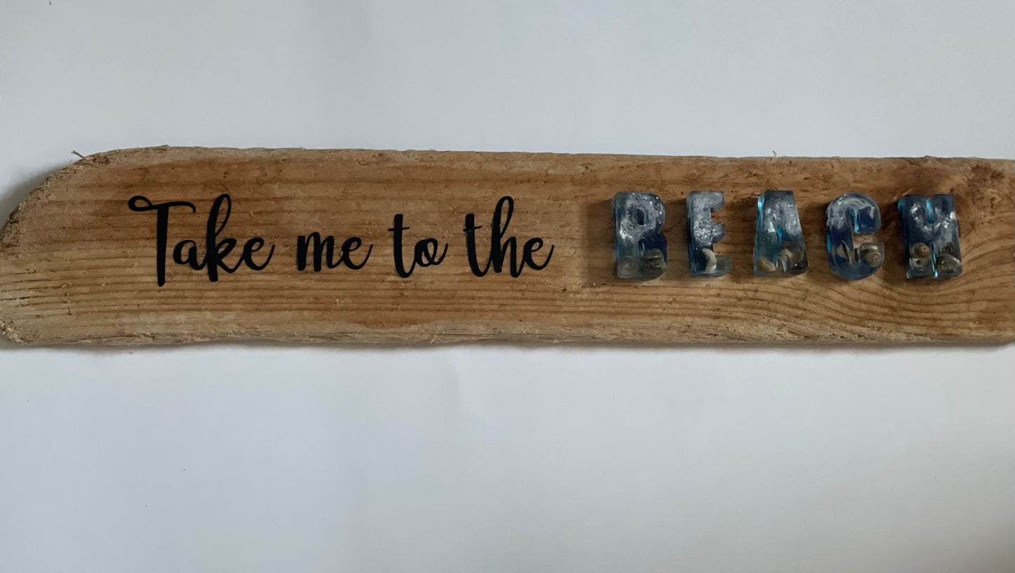 Take me to the beach, drift wood and resin sign,