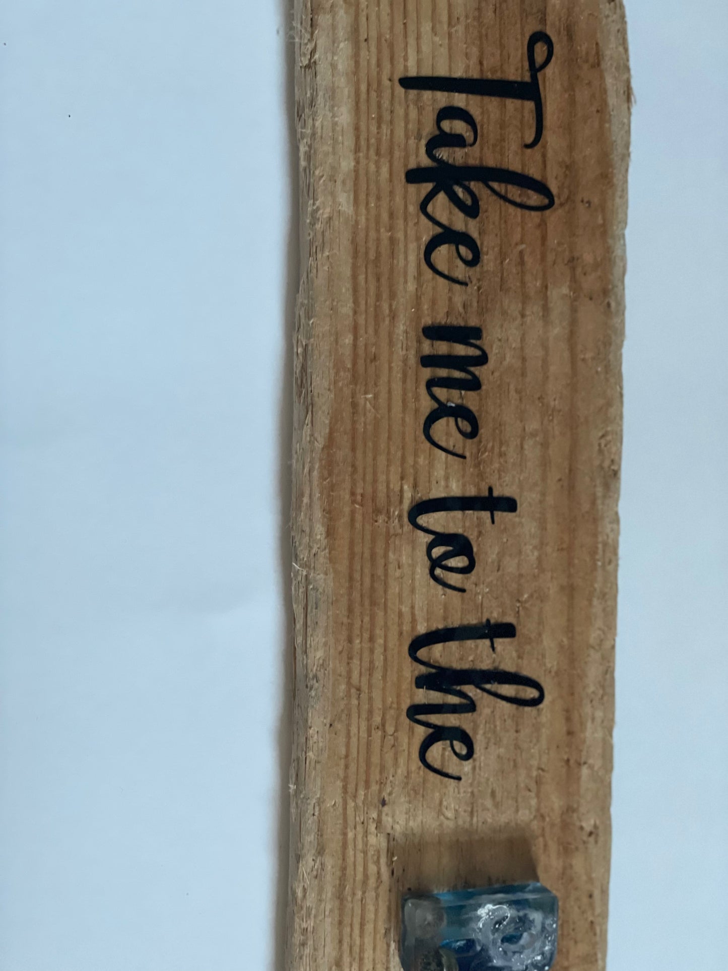 Take me to the beach, drift wood and resin sign,