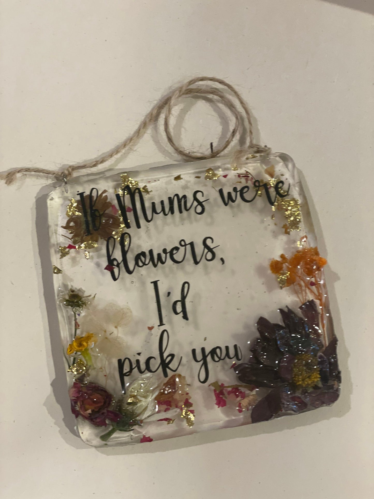 If mums were flowers I’d pick you, resin and real flower gift, Mother’s Day gift, birthday gift for her, flowers in resin gift, nature lover