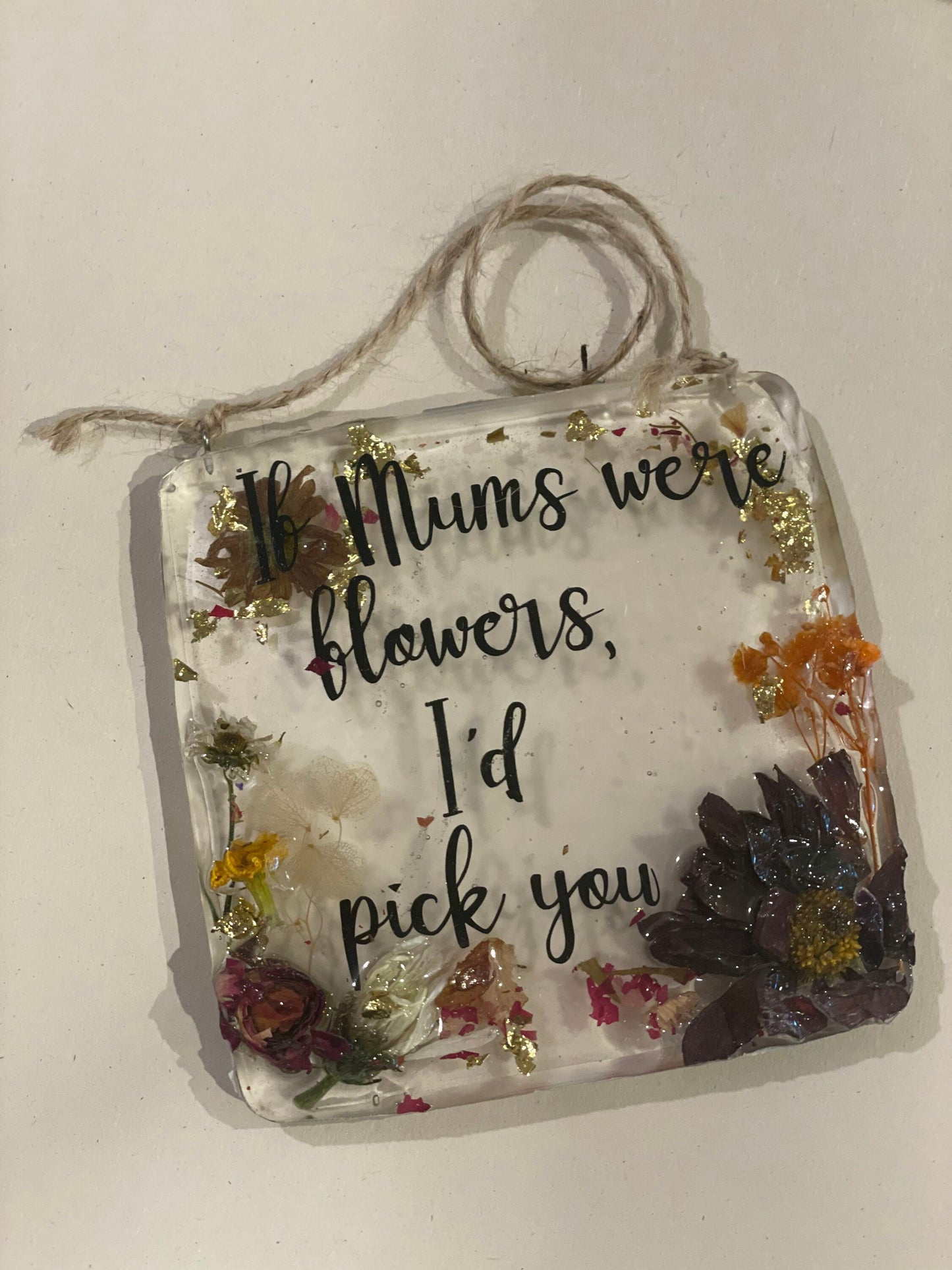 If mums were flowers I’d pick you, resin and real flower gift, Mother’s Day gift, birthday gift for her, flowers in resin gift, nature lover